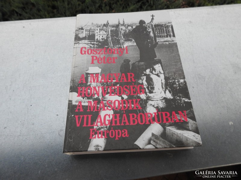Gosztonyi Péter : A magyar honvédség a második világháborúban