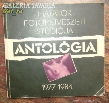 FIATALOK FOTÓMŰVÉSZETI STÚDIÓJA -ANTOLÓGIA '77-'84 
