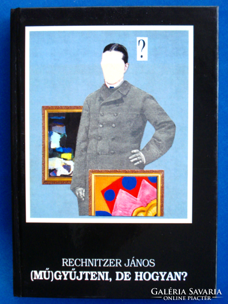 Rechnitzer János: (Mű)gyűjteni, de hogyan? (műgyűjtési és műtárgybefektetési kalauz)