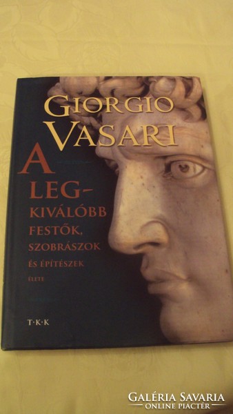 GIORGIO VASARI : A legkiválobb festők,szobrászok és építészek élete.--TKK kia.