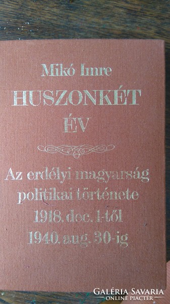 MIKÓ IMRE HUSZONKÉT ÉV  AZ ERDÉLYI MAGYARSÁG POLITIKAI TÖRTÉNETE 1941 --REPRINT 1988