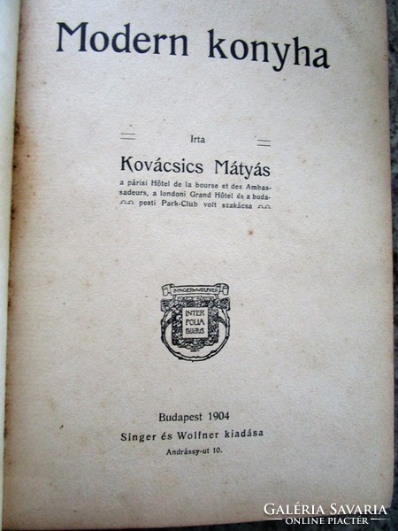 Kovácsics Mátyás: Modern Konyha 1904 SZAKÁCSKÖNYV PÁRIZS - LONDON - BUDAPEST SZAKÁCSA
