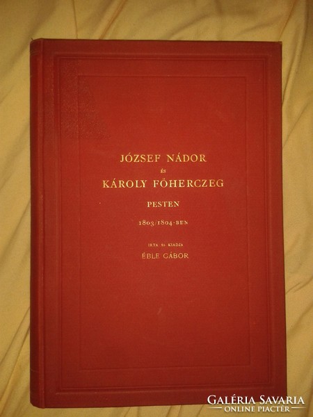 RRR! ÉBLE GÁBOR- JÓZSEF NÁDOR ÉS KÁROLY FŐHERCZEG PESTEN 1803,1804-BEN B 1911  igen szép!