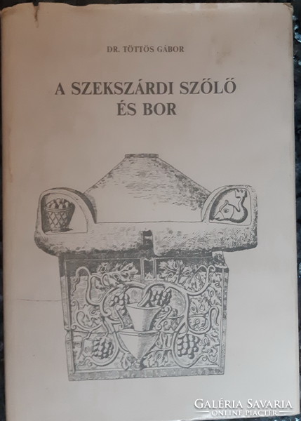 TÖTTÖS GÁBOR : A SZEKSZÁRDI SZŐLŐ ÉS BOR