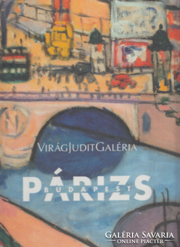 Párizs - Budapest 1890-1960 (Képzőművészeti kapcsolatok Párizs és Budapest között) - Virág Judit