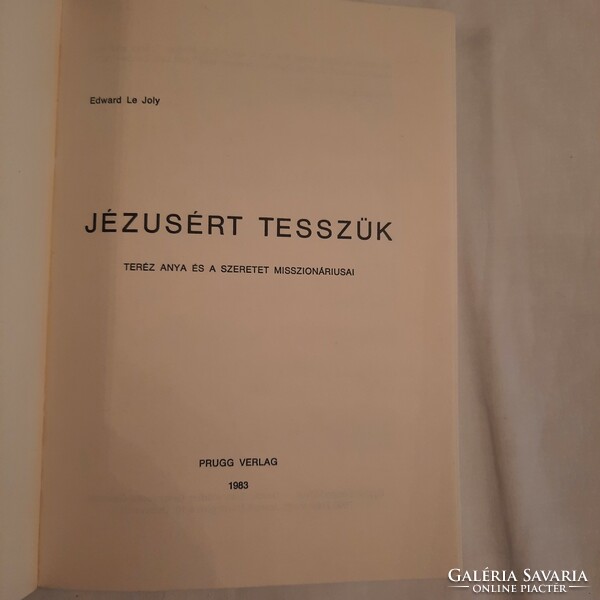 Edward Le Joly: Jézusért tesszük    Teréz anya és a Szeretet Misszionáriusai    Prugg Verlag 1983