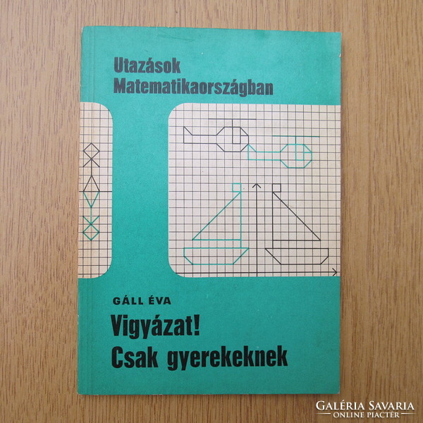 Utazások matematikaországban - Vigyázat! Csak gyerekeknek - Gáll Éva, 1981