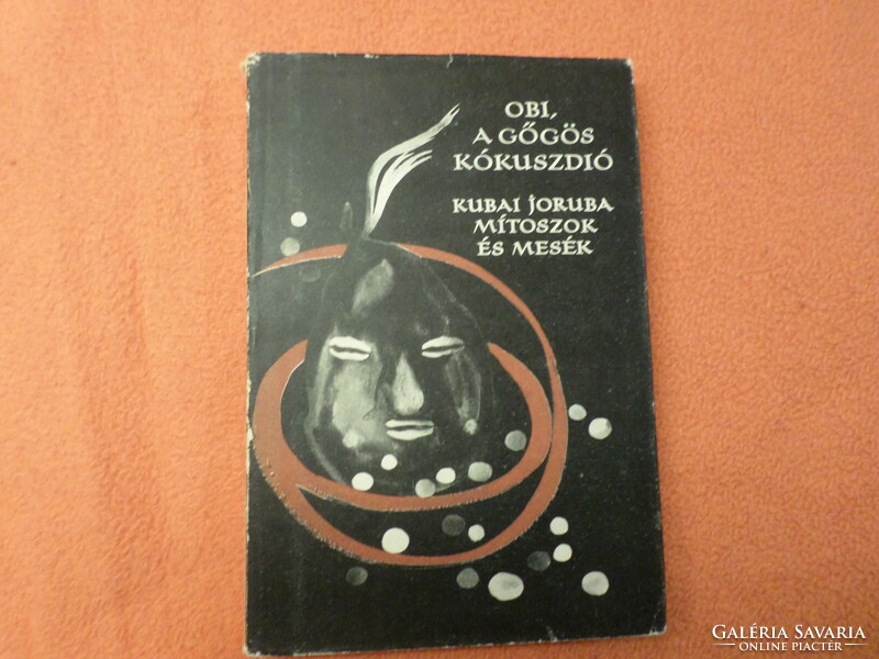 NÉPEK MESÉI  szerkeszti Karig Sára OBI, A GŐGÖS KÓKUSZDIÓ KUBAI JORUBA MITOSZOK ÉS MESÉK, 1977