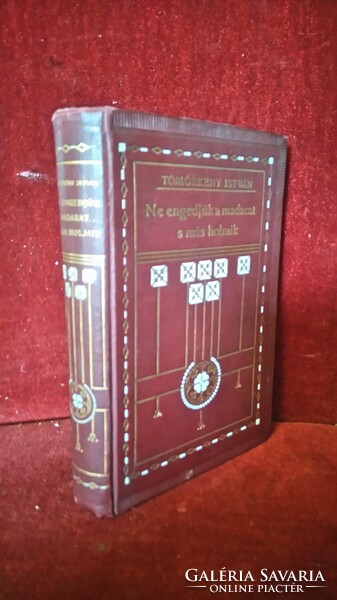 Első kiadás 1911! TÖMÖRKÉNY ISTVÁN: NE ENGEDJÜK A MADARAT..S MÁS HOLMIK (ELBESZÉLÉSEK) FRANKLIN GYŰJ