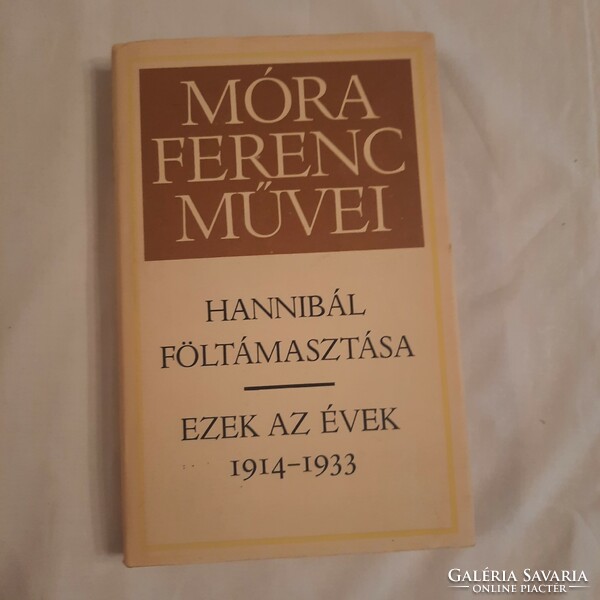 Móra Ferenc: Hannibál föltámasztása / Ezek az évek 1914-1933    Szépirodalmi Könyvkiadó 1981
