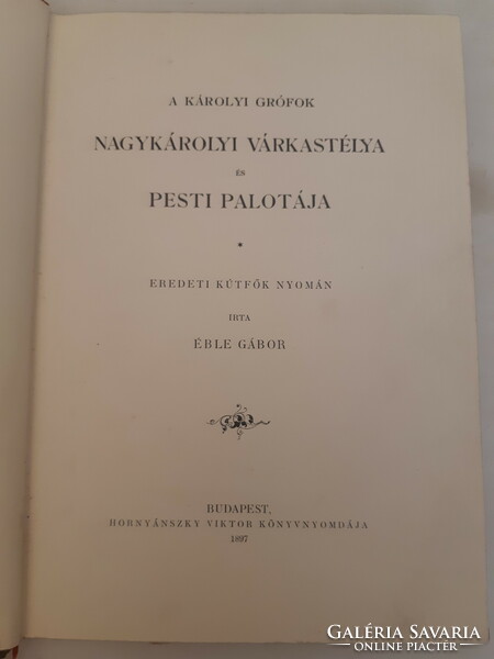 RITKASÁG!!! ÉBLE GÁBOR: A KÁROLYI GRÓFOK NAGYKÁROLYI VÁRKASTÉLYA ÉS PESTI PALOTÁJA HORNYÁNSZKY 1897