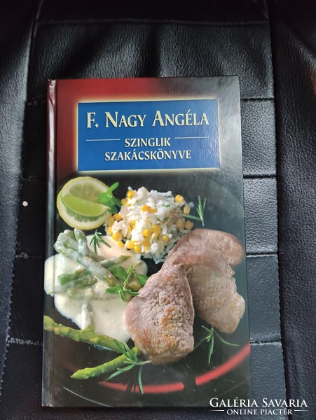 F.Nagy Angéla -Szinglik szakácskönyve-Receptek.