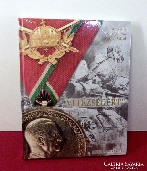 ""Vitézségért"" - A Magyar Tiszti Arany Vitézségi Éremmel kitüntetettek a második világháborúban