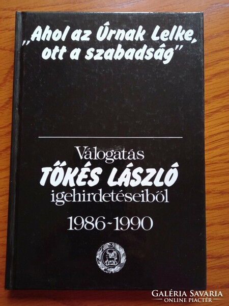 " Ahol az Úrnak Lelke, ott a szabadság" Válogatás Tőkés László igehirdetéseiből 1986-1990
