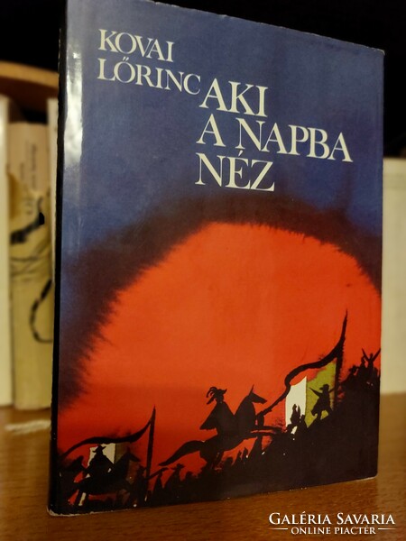 Kovai Lőrinc  Aki a napba néz  - Zrínyi Katonai Könyv- és Lapkiadó 1982  történelmi regény, könyv