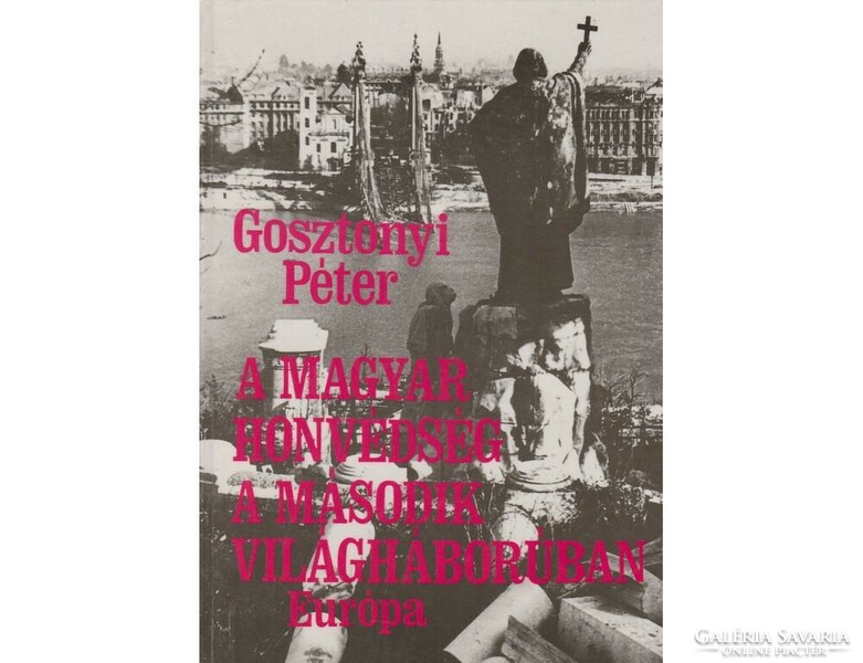 Gosztonyi Péter A magyar honvédség a második világháborúban. Bp.,1995. 424 oldal