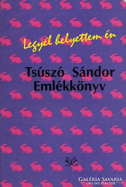 TSÚSZÓ SÁNDOR: Legyél helyettem én