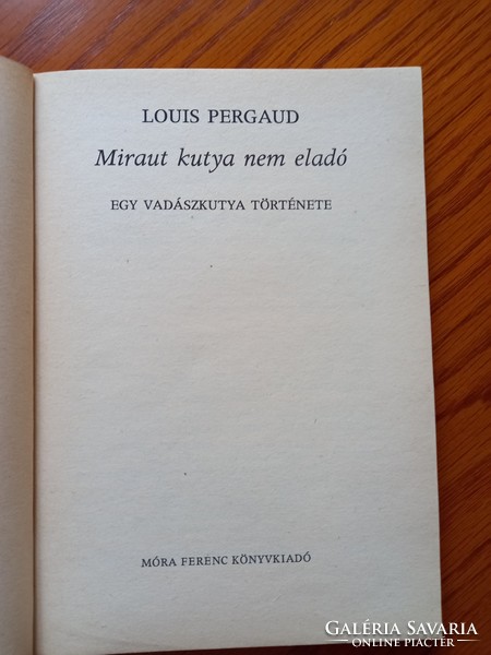 Louis Pergaud - Miraut kutya nem eladó