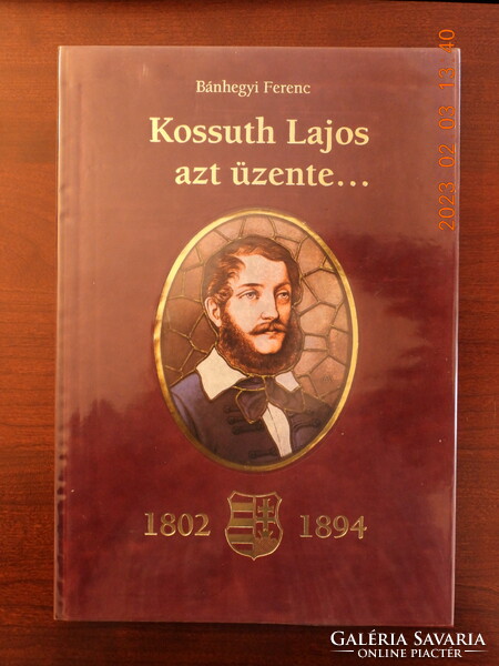 Bánhegyi Ferenc - Kossuth Lajos azt üzente...- 1802-1894