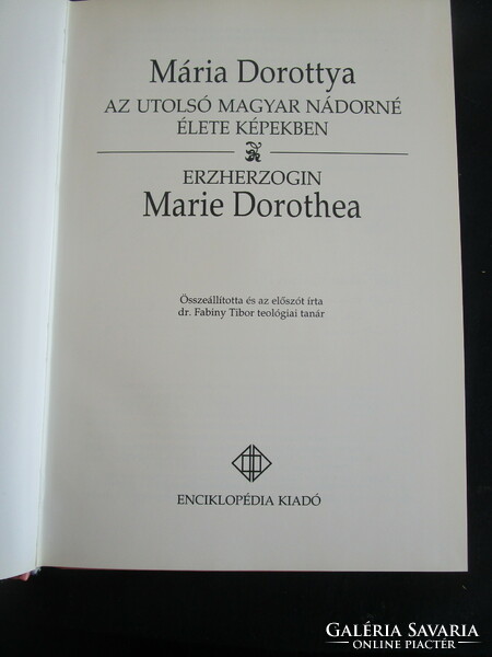 Mária Dorottya az utolsó magyar nádorné élete képekben Marie Dorothea 1997 kétnyelvű magyar német