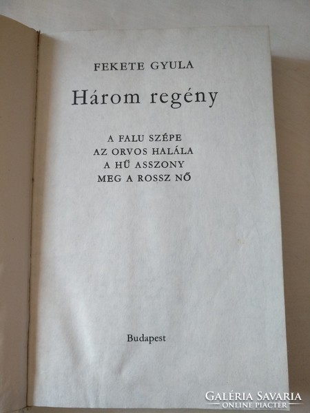Fekete Gyula: Három regény, A falu szépe, Az orvos halála, A hű asszony meg a rossz nő, ajánljon!