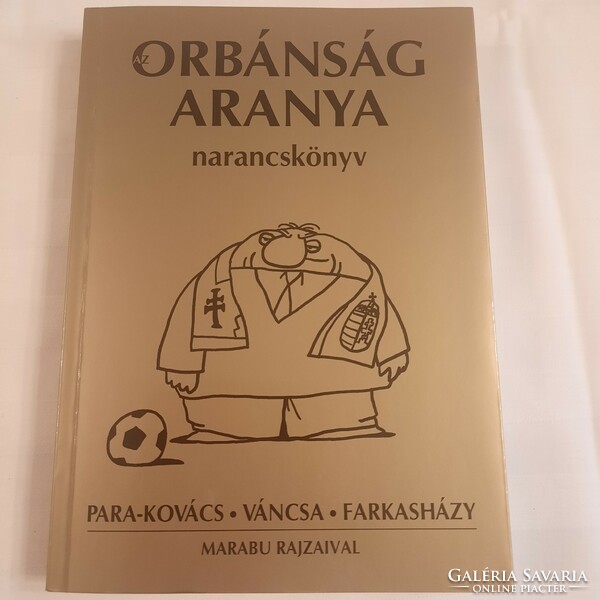 Imre Farkasházy Tivadarváncsa István-Para-Kovács: The Gold of Orbánság /orange book/