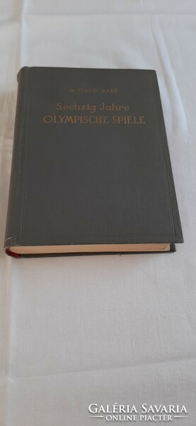 SECHZIG JAHRE OLYMPISCHE SPIELE, német-nyelvű sportkönyv - Dr. Ferenc Mező -  RITKASÁG  (2.)