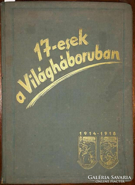 17-esek a világháborúban  1914–1918.  /  Szerk.: Márkosfalvi Sipos Gyula