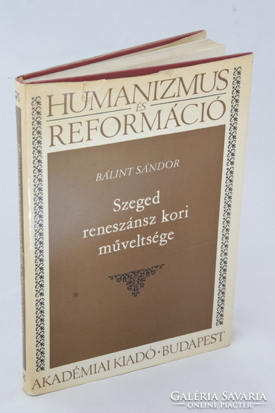 DEDIKÁLT Bálint Sándor Szeged reneszánsz kori műveltsége Első kiadás szerzői korrektúrával !