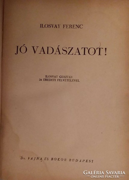Ilosvay Ferenc: Jó vadászatot!  Ilosvay Gusztáv 24 eredeti felvételével.