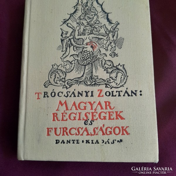 Magyar régiségek és  furcsaságok Trocsanyi Zoltán