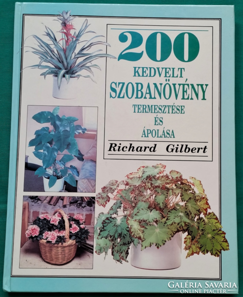 'Richard Gilbert: 200 kedvelt szobanövény termesztése és ápolása  > Növényvilág > Dísznövények