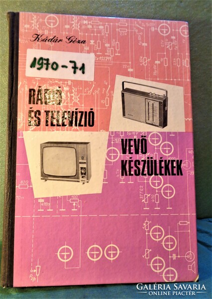 Rádió és TV vevőkészülékek 1970-71 / Műszaki Könyvkiadó 1973, Kádár Géza/