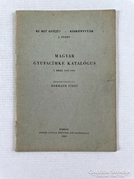 Ki mit gyűjt? Kiskönyvtár 1959.: Magyar gyufacímke katalógus I. rész 1945-1951