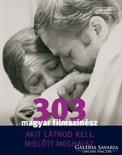 303 magyar filmszínész - Akit látnod kell, mielőtt meghalsz.