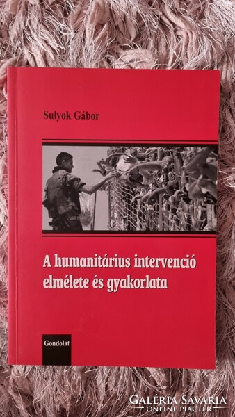 Gábor Sulyok: the theory and practice of humanitarian intervention (gondolat publisher, 2004)