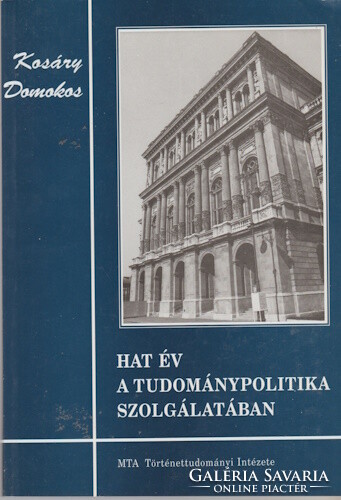 Kosáry Domokos: Hat év a tudománypolitika szolgálatában