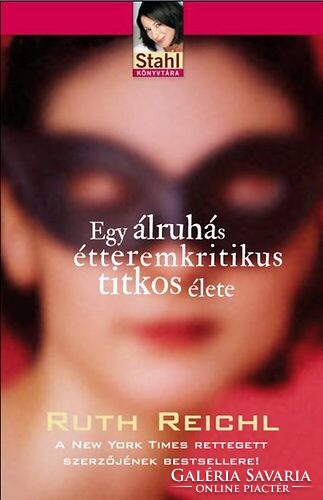 Ruth Reichl: Egy álruhás étteremkritikus titkos élete