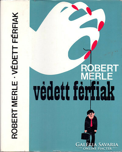Védett férfiak Robert Merle Európa Könyvkiadó, 1979