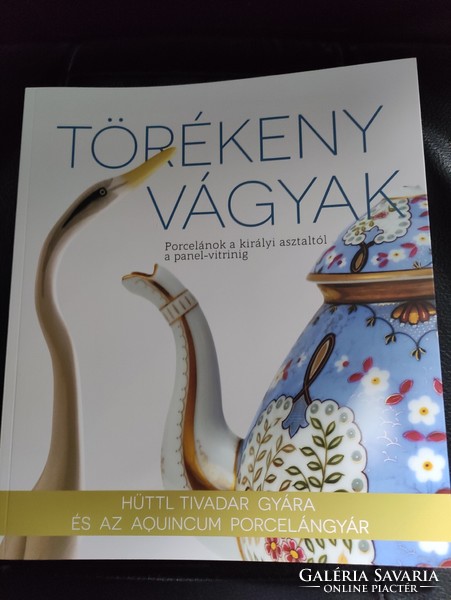 Törékeny vágyak -Aquincum porcelán-Hüttl Tivadar -Album