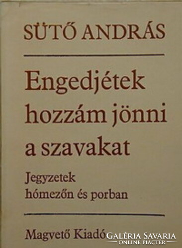 Sütő András Engedjétek ​hozzám jönni a szavakat