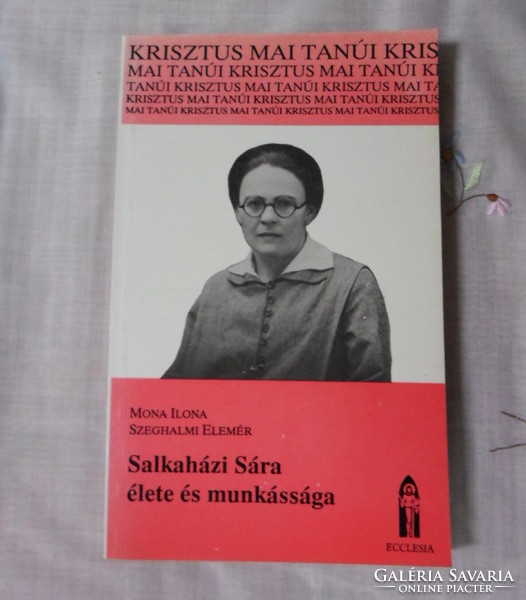 Mona ilona - element of Szeghalmi: the life and work of Sára Salkaházi (ecclesia, 1990)