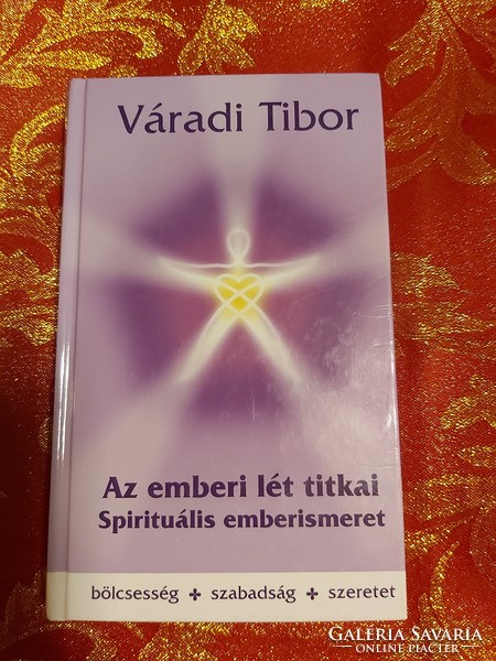 Tibor Váradi: the secrets of human existence - spiritual human knowledge