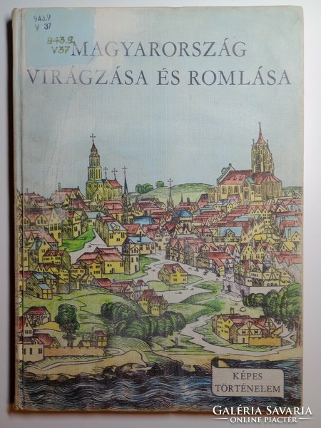 Magyarország virágzása és romlása - Képes történelem sorozat