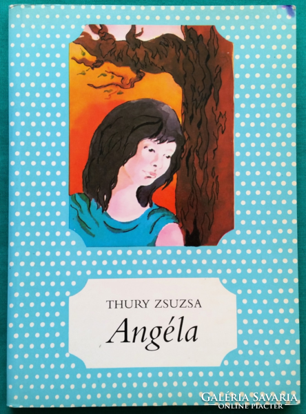 Thury Zsuzsa: Angéla - Egy zalai nyár története - Pöttyös könyvek  > Gyermek- és ifjúsági irodalom