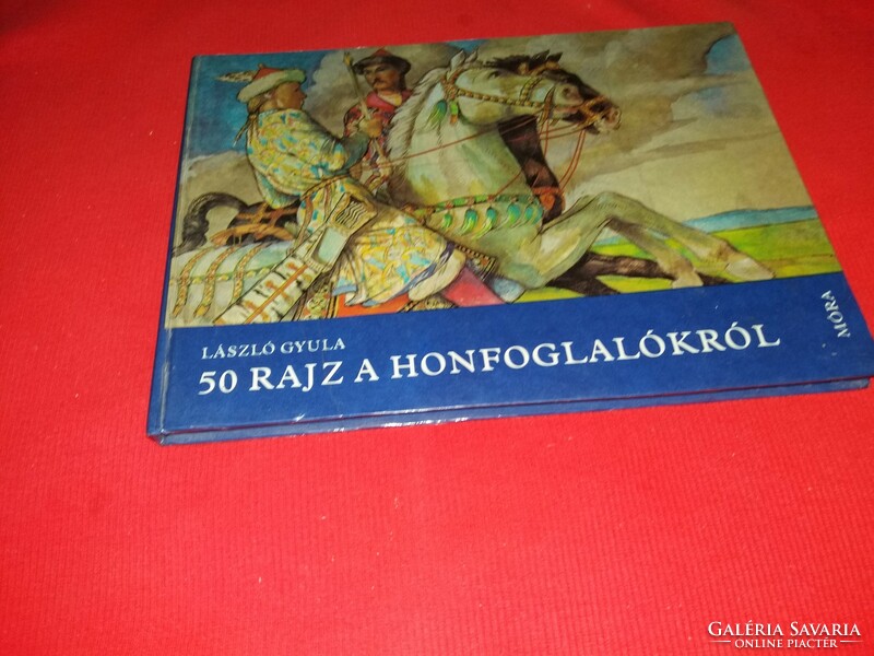 ALAP RÉGÉSZETI könyv LÁSZLÓ GYULA : 50 rajz a honfoglalókról magyar őseink a képek szerint MÓRA