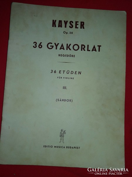 H. E. Kayser -Sándor Frigyes :36 gyakorlat hegedűre III. tankönyv UTOLJÁRA HIRDETEM !!