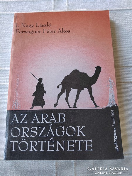 Péter ákos Ferwagner - j. Laszlo the Great: the history of the Arab countries 1913-2003