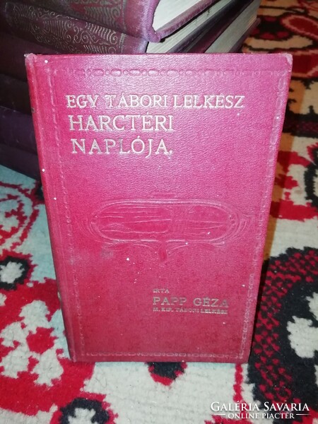 Papp Géza Egy Tábori lelkész Harctéri naplója 1916