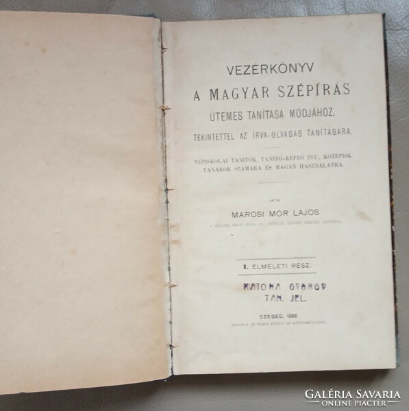 Irat régiség oktatási régiség Vezérkönyv 1898 A magyar szépírás tanítása Marosi Mór Lajos Szeged